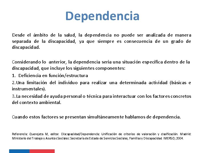 Dependencia Desde el ámbito de la salud, la dependencia no puede ser analizada de