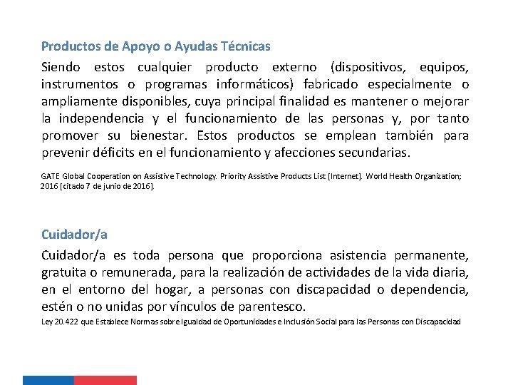 Productos de Apoyo o Ayudas Técnicas Siendo estos cualquier producto externo (dispositivos, equipos, instrumentos