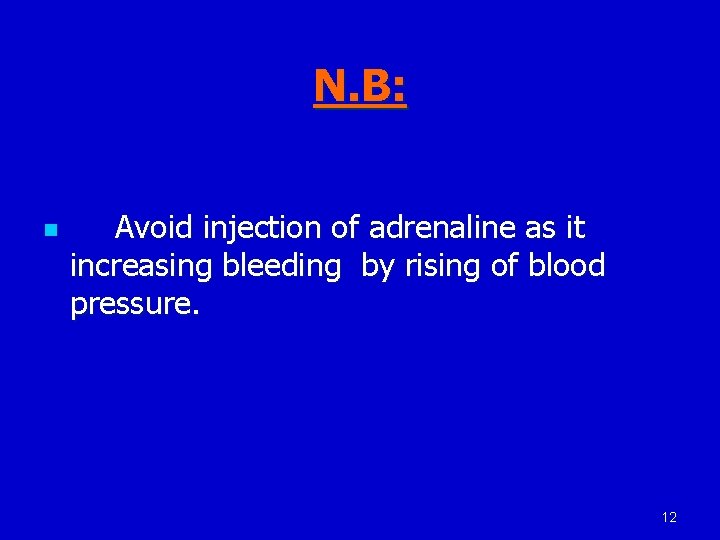 N. B: n Avoid injection of adrenaline as it increasing bleeding by rising of
