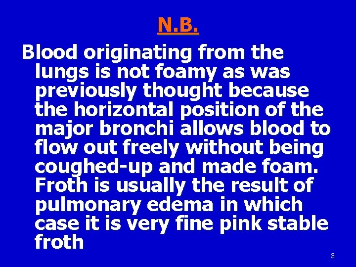 N. B. Blood originating from the lungs is not foamy as was previously thought