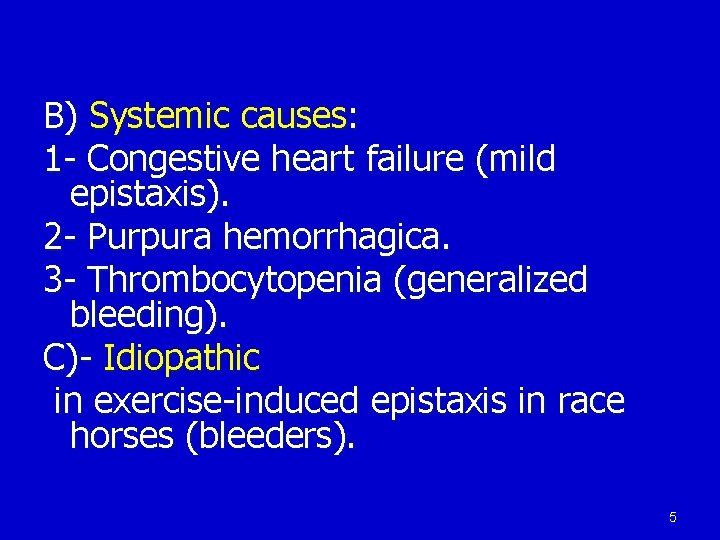 B) Systemic causes: 1 - Congestive heart failure (mild epistaxis). 2 - Purpura hemorrhagica.