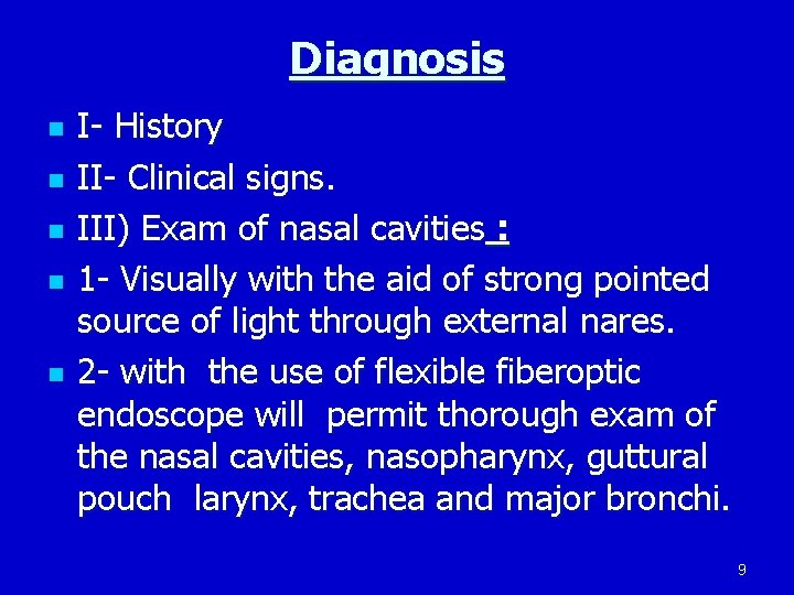 Diagnosis n n n I- History II- Clinical signs. III) Exam of nasal cavities