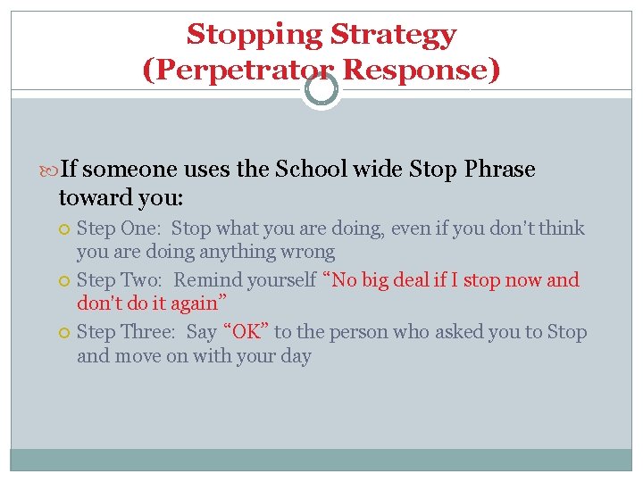 Stopping Strategy (Perpetrator Response) If someone uses the School wide Stop Phrase toward you: