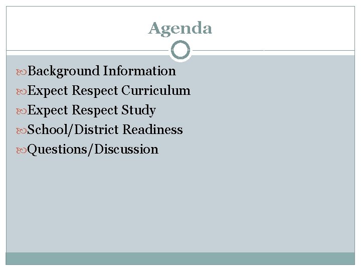 Agenda Background Information Expect Respect Curriculum Expect Respect Study School/District Readiness Questions/Discussion 