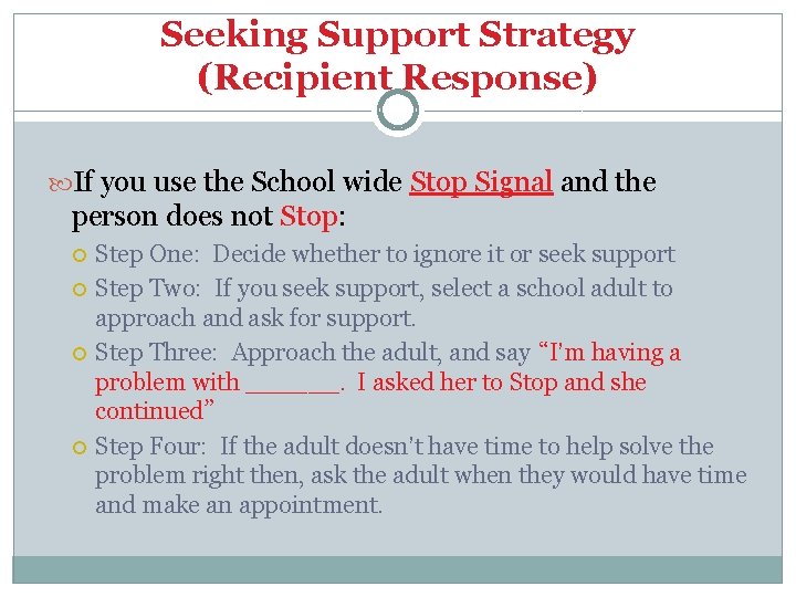 Seeking Support Strategy (Recipient Response) If you use the School wide Stop Signal and