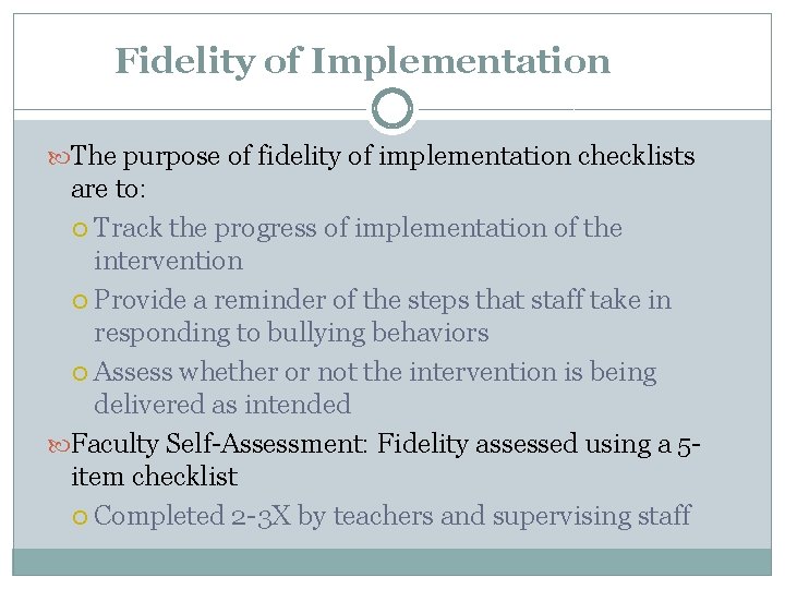 Fidelity of Implementation The purpose of fidelity of implementation checklists are to: Track the