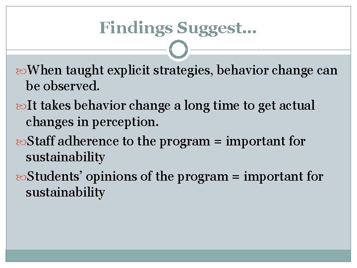Findings Suggest… When taught explicit strategies, behavior change can be observed. It takes behavior