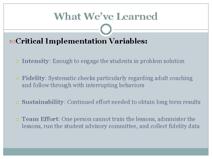 What We’ve Learned Critical Implementation Variables: Intensity: Enough to engage the students in problem