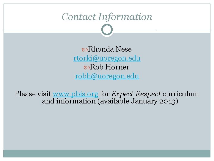 Contact Information Rhonda Nese rtorki@uoregon. edu Rob Horner robh@uoregon. edu Please visit www. pbis.