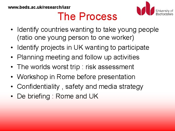 www. beds. ac. uk/research/iasr The Process • Identify countries wanting to take young people