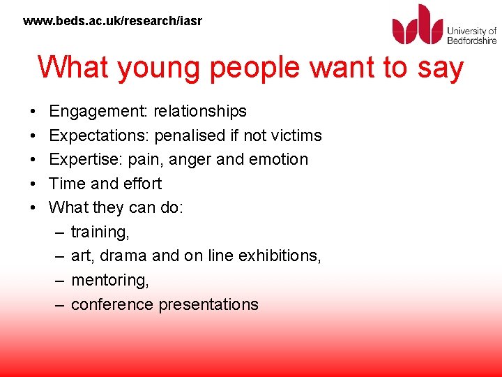 www. beds. ac. uk/research/iasr What young people want to say • • • Engagement: