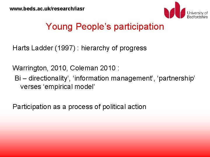 www. beds. ac. uk/research/iasr Young People’s participation Harts Ladder (1997) : hierarchy of progress