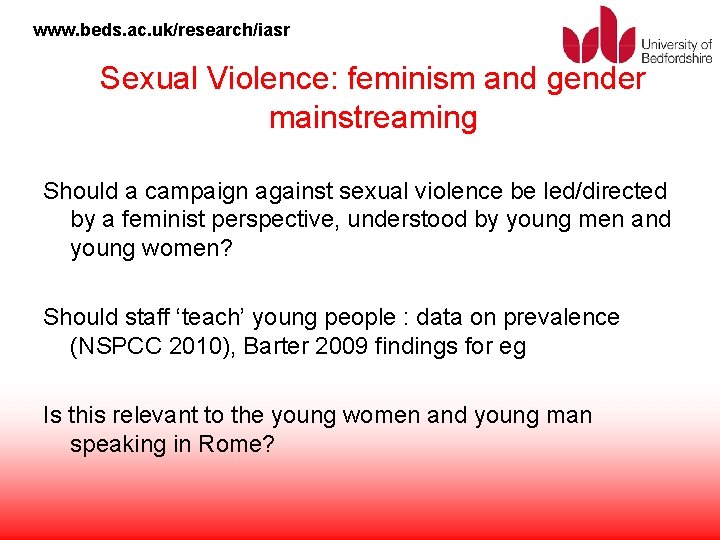 www. beds. ac. uk/research/iasr Sexual Violence: feminism and gender mainstreaming Should a campaign against