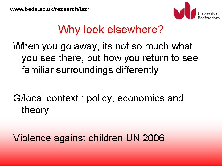 www. beds. ac. uk/research/iasr Why look elsewhere? When you go away, its not so