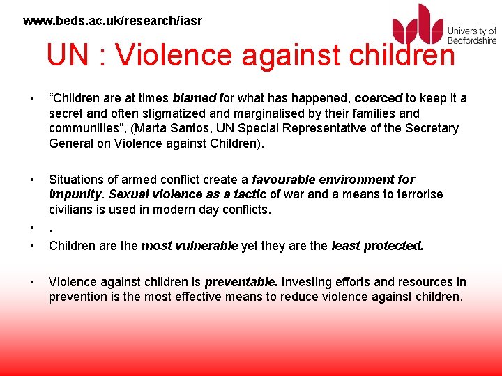 www. beds. ac. uk/research/iasr UN : Violence against children • “Children are at times