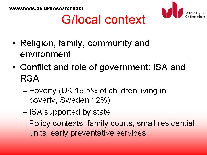 www. beds. ac. uk/research/iasr G/local context • Religion, family, community and environment • Conflict