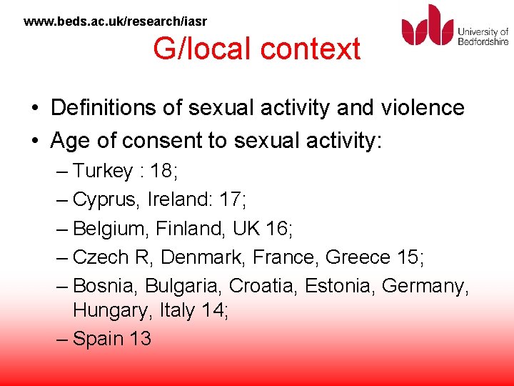 www. beds. ac. uk/research/iasr G/local context • Definitions of sexual activity and violence •