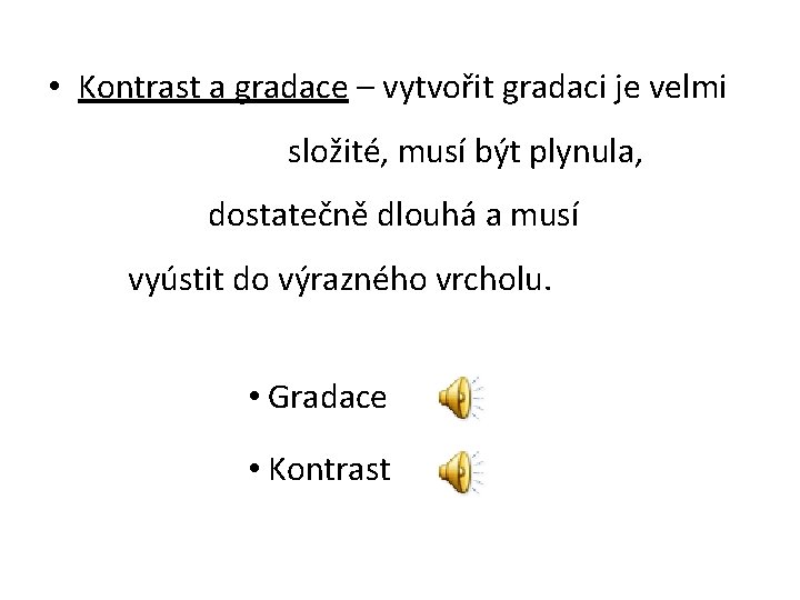  • Kontrast a gradace – vytvořit gradaci je velmi složité, musí být plynula,