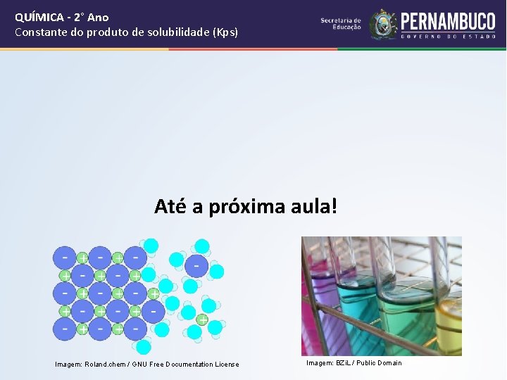 QUÍMICA - 2° Ano Constante do produto de solubilidade (Kps) Até a próxima aula!