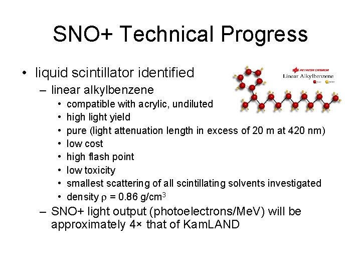 SNO+ Technical Progress • liquid scintillator identified – linear alkylbenzene • • compatible with