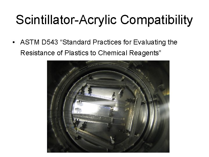 Scintillator-Acrylic Compatibility • ASTM D 543 “Standard Practices for Evaluating the Resistance of Plastics