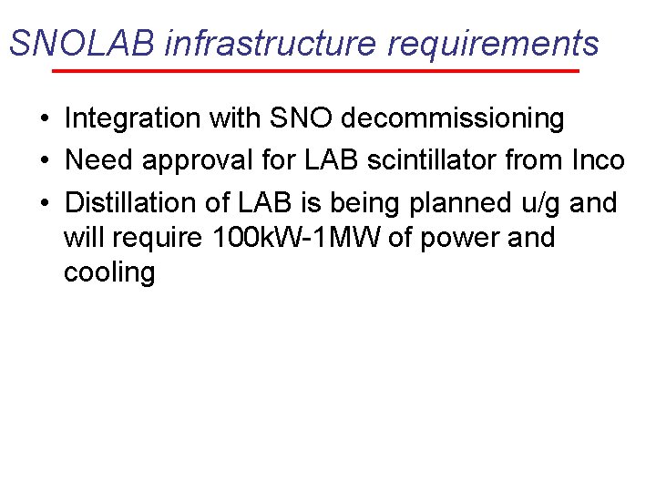 SNOLAB infrastructure requirements • Integration with SNO decommissioning • Need approval for LAB scintillator