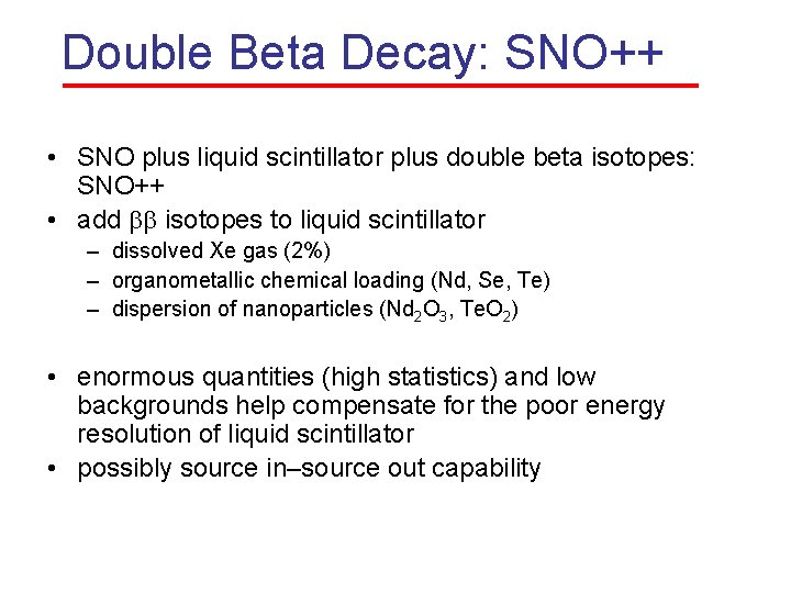 Double Beta Decay: SNO++ • SNO plus liquid scintillator plus double beta isotopes: SNO++