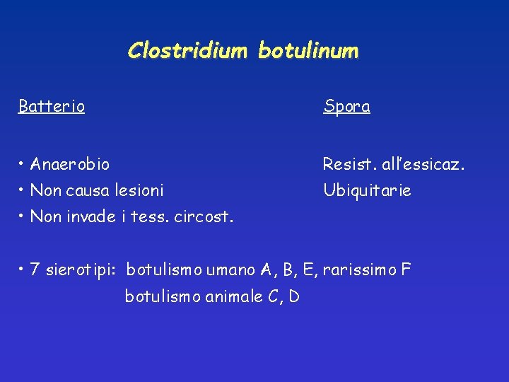 Clostridium botulinum Batterio Spora • Anaerobio Resist. all’essicaz. • Non causa lesioni Ubiquitarie •