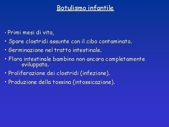 Botulismo infantile • Primi mesi di vita, • Spore clostridi assunte con il cibo