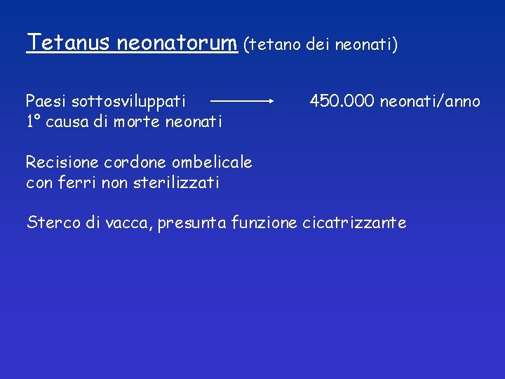 Tetanus neonatorum (tetano dei neonati) Paesi sottosviluppati 1° causa di morte neonati 450. 000