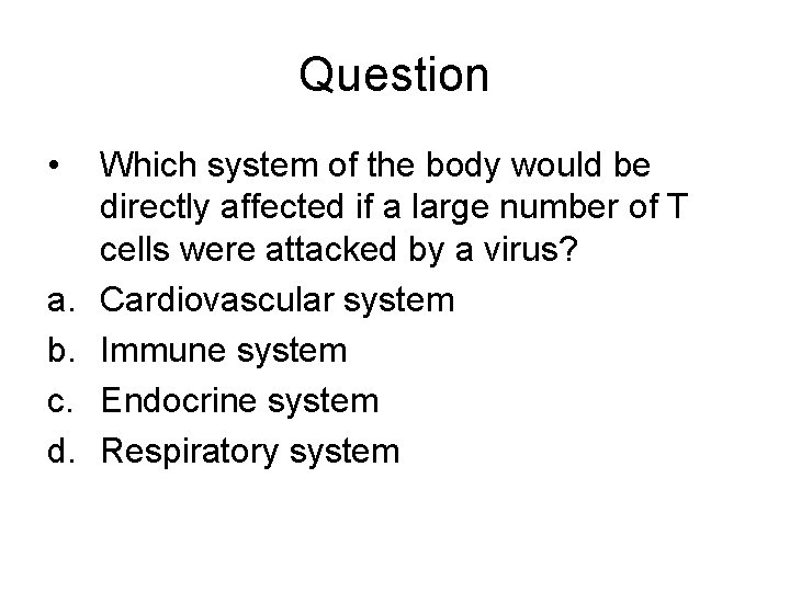 Question • a. b. c. d. Which system of the body would be directly