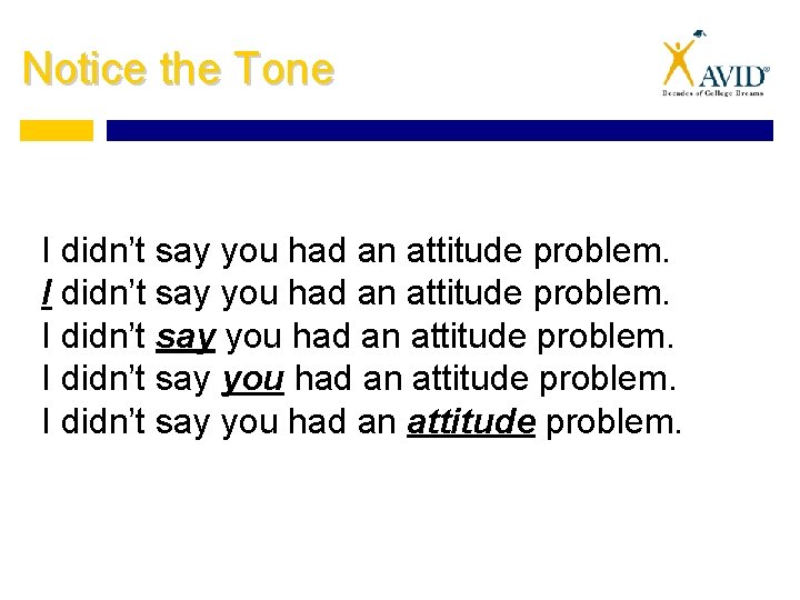 Notice the Tone I didn’t say you had an attitude problem. 