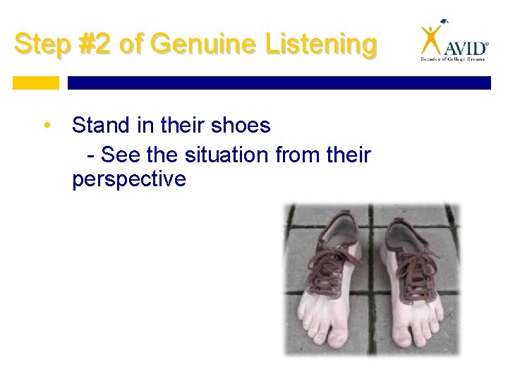 Step #2 of Genuine Listening • Stand in their shoes - See the situation
