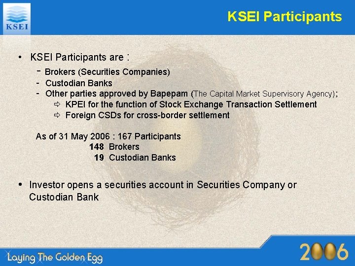 KSEI Participants • KSEI Participants are : - Brokers (Securities Companies) - Custodian Banks