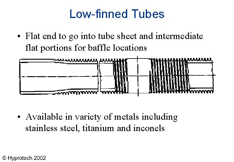 Low-finned Tubes • Flat end to go into tube sheet and intermediate flat portions