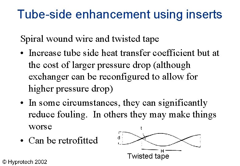 Tube-side enhancement using inserts Spiral wound wire and twisted tape • Increase tube side