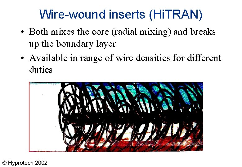 Wire-wound inserts (Hi. TRAN) • Both mixes the core (radial mixing) and breaks up