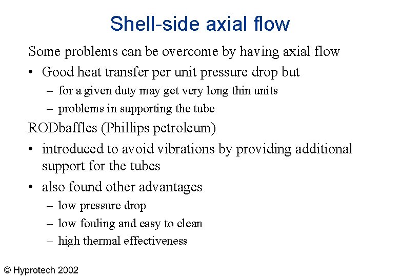 Shell-side axial flow Some problems can be overcome by having axial flow • Good