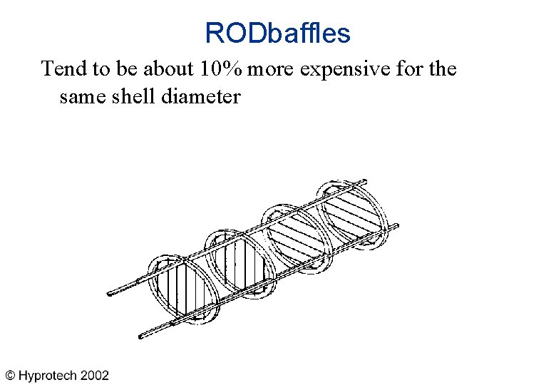 RODbaffles Tend to be about 10% more expensive for the same shell diameter 