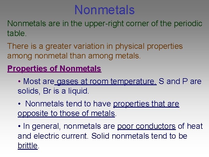 Nonmetals are in the upper-right corner of the periodic table. There is a greater