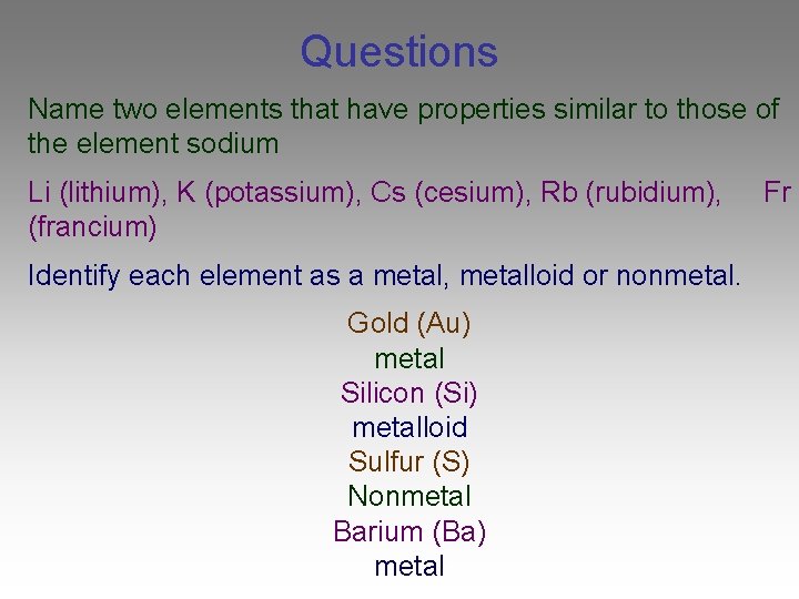 Questions Name two elements that have properties similar to those of the element sodium