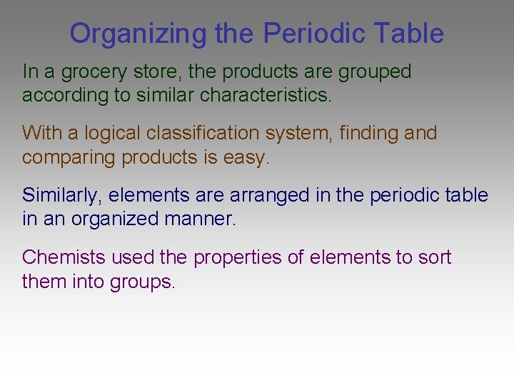 Organizing the Periodic Table In a grocery store, the products are grouped according to