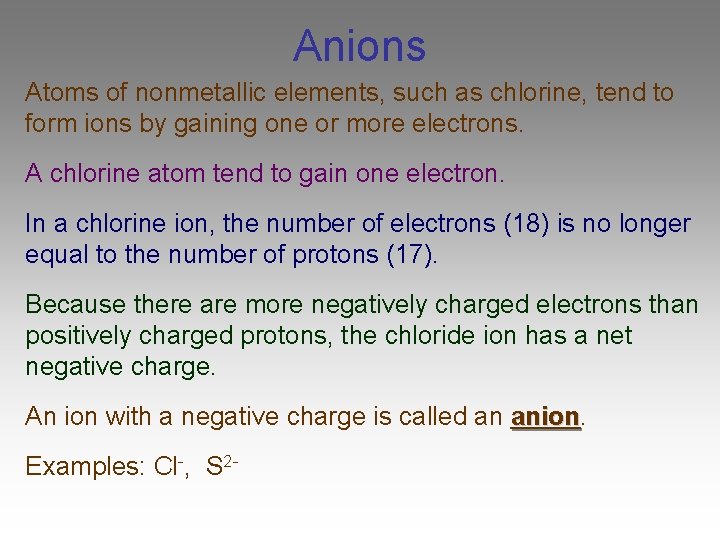 Anions Atoms of nonmetallic elements, such as chlorine, tend to form ions by gaining