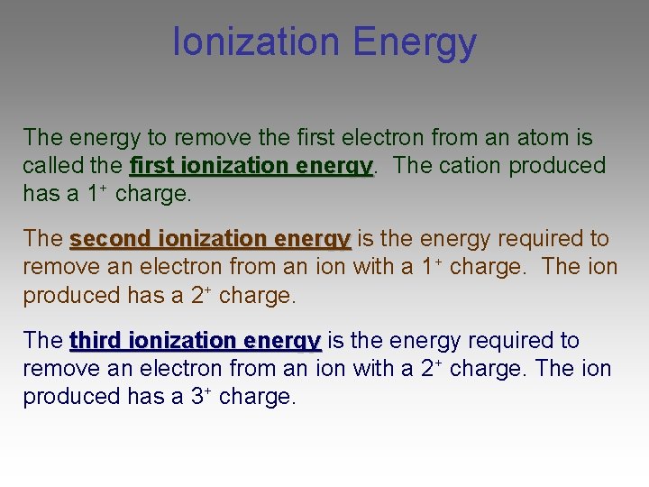 Ionization Energy The energy to remove the first electron from an atom is called