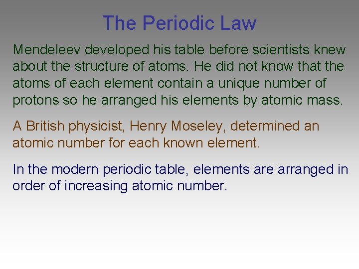 The Periodic Law Mendeleev developed his table before scientists knew about the structure of