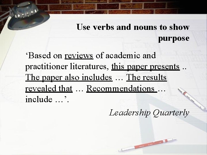 Use verbs and nouns to show purpose ‘Based on reviews of academic and practitioner