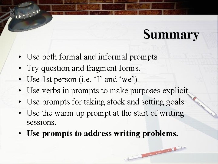 Summary • • • Use both formal and informal prompts. Try question and fragment