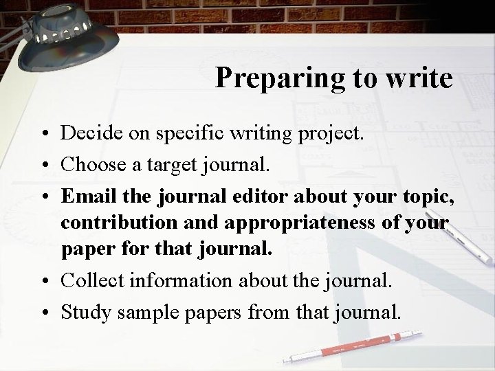 Preparing to write • Decide on specific writing project. • Choose a target journal.