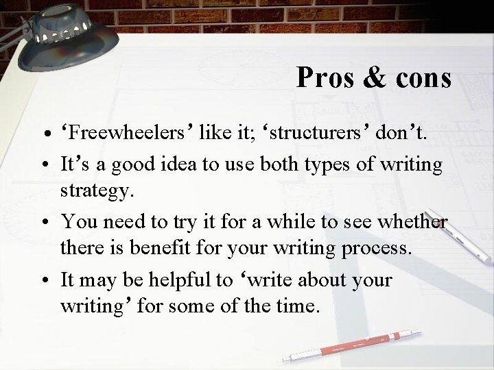 Pros & cons • ‘Freewheelers’ like it; ‘structurers’ don’t. • It’s a good idea