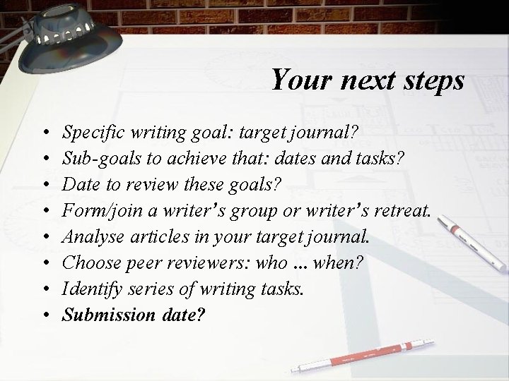 Your next steps • • Specific writing goal: target journal? Sub-goals to achieve that: